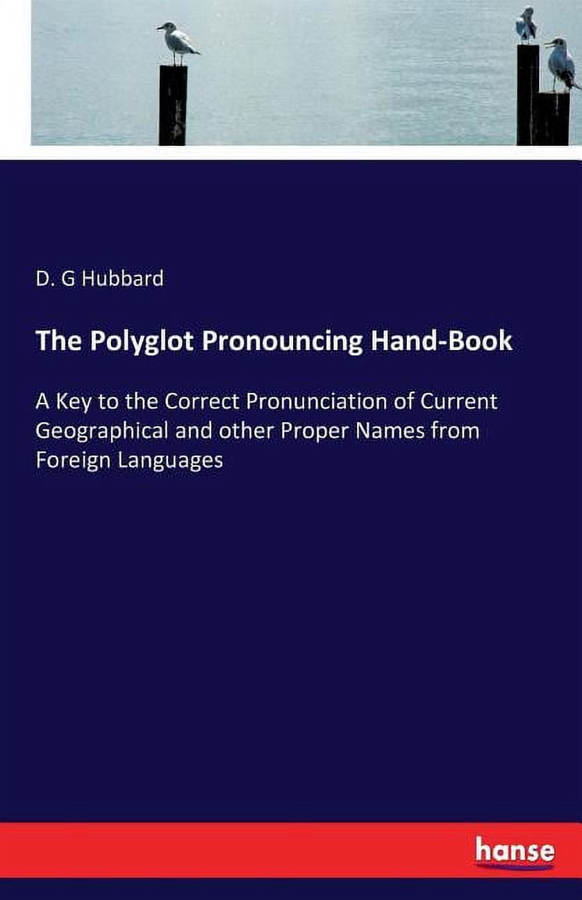 The Polyglot Pronouncing Hand-Book: A Key to the Correct Pronunciation ...