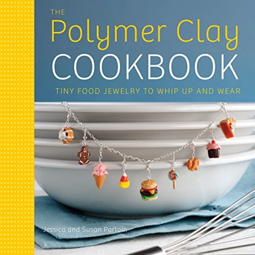 Pre-Owned The Polymer Clay Cookbook: Tiny Food Jewelry to Whip Up and Wear (Paperback) 0823024849 9780823024841