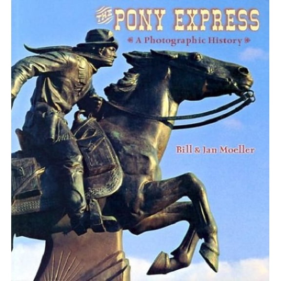 Pre-Owned The Pony Express: A Photographic History (Paperback) 0878424709 9780878424702