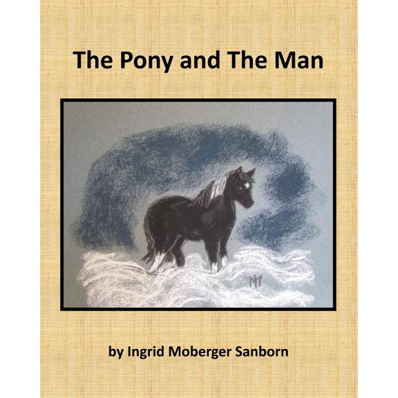 The Pony and The Man (Paperback) by Ingrid Moberger Sanborn, Daniel Moberger