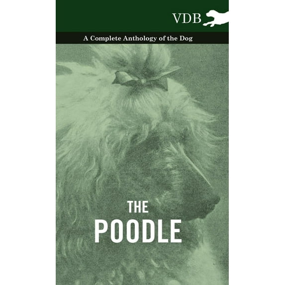 The Poodle - A Complete Anthology of the Dog, (Paperback)