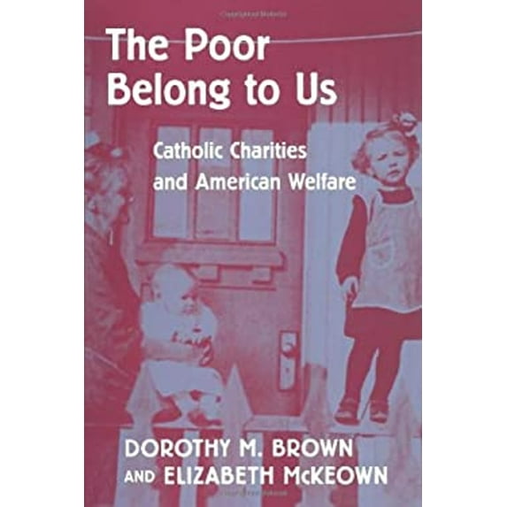 Pre-Owned The Poor Belong to Us: Catholic Charities and American Welfare (Hardcover) 0674689739 9780674689732