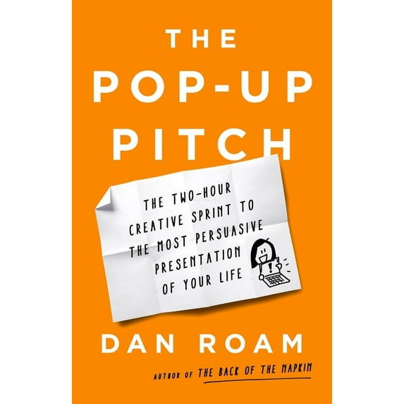 The Pop-Up Pitch: The Two-Hour Creative Sprint to the Most Persuasive Presentation of Your Life, (Hardcover)