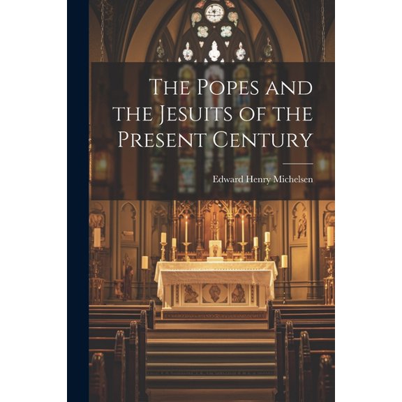 The Popes and the Jesuits of the Present Century (Paperback)