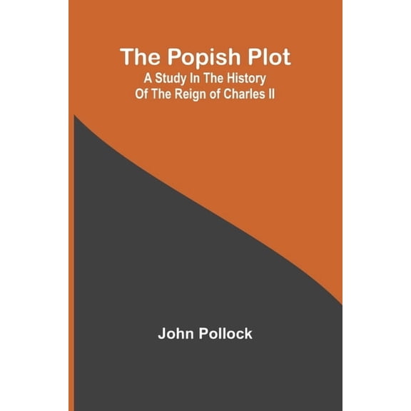 The Popish Plot: A study in the history of the reign of Charles II, (Paperback)