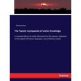 thumbnail image 1 of The Popular Cyclopaedia of Useful Knowledge: A complete library of useful information for the masses, embraced in the su, (Paperback), 1 of 1