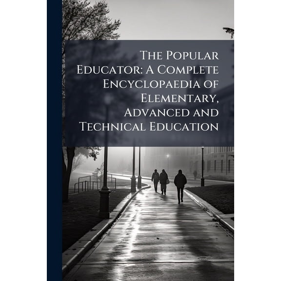 The Popular Educator : A Complete Encyclopaedia of Elementary, Advanced and Technical Education: 3 (Paperback)