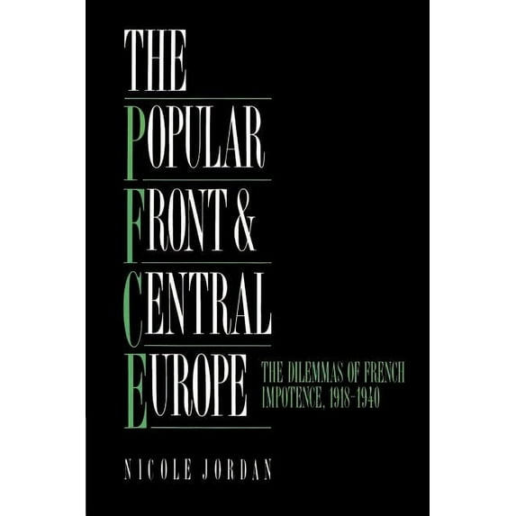 The Popular Front and Central Europe: The Dilemmas of French Impotence 1918-1940, (Paperback)