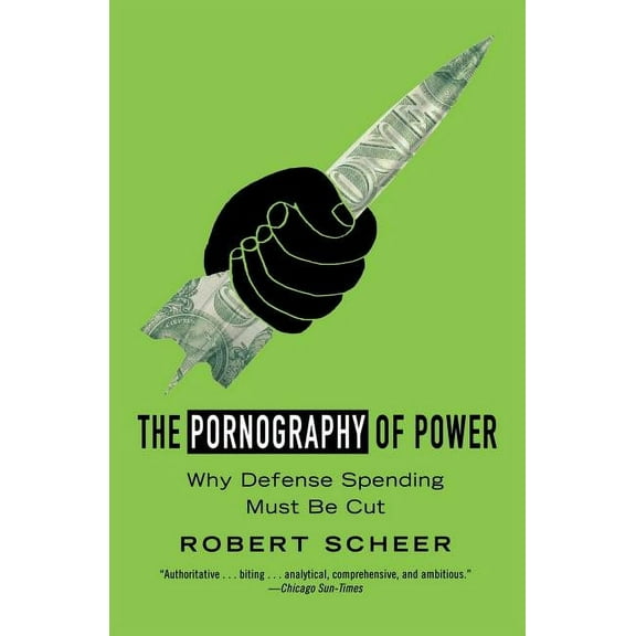 The Pornography of Power: Why Defense Spending Must Be Cut, (Paperback)
