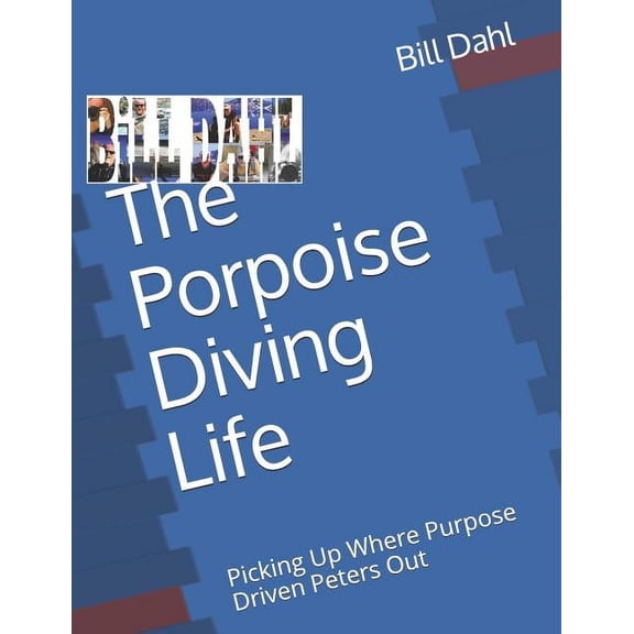 The Porpoise Diving Life: Picking Up Where Purpose Driven Peters Out - Reality For The Rest of Us, (Paperback)