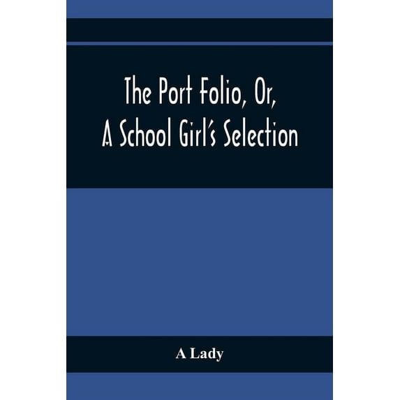 The Port Folio, Or, A School Girl'S Selection, (Paperback)