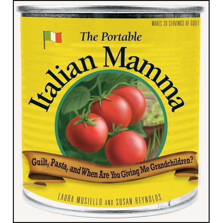 The Portable Italian Mamma : Guilt, Pasta, and When Are You Giving Me Grandchildren? (Paperback)
