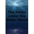 thumbnail image 1 of The Portal Under The Water Dome (Paperback), 1 of 1