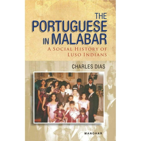 The Portuguese in Malabar: A Social History of Luso Indians - Dias, Charles