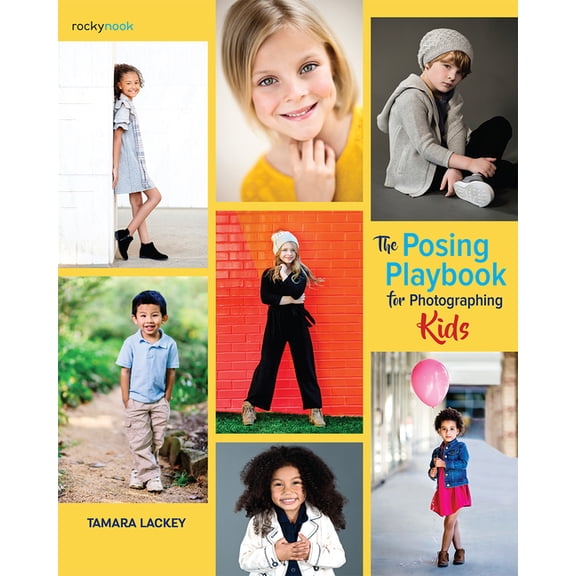 The Posing Playbook for Photographing Kids: Strategies and Techniques for Creating Engaging, Expressive Images, (Paperback)