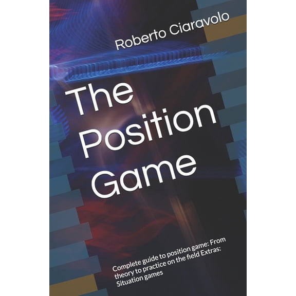 The Position Game: Complete guide to position game: From theory to practice on the field Extras: Situation games, (Paperback)