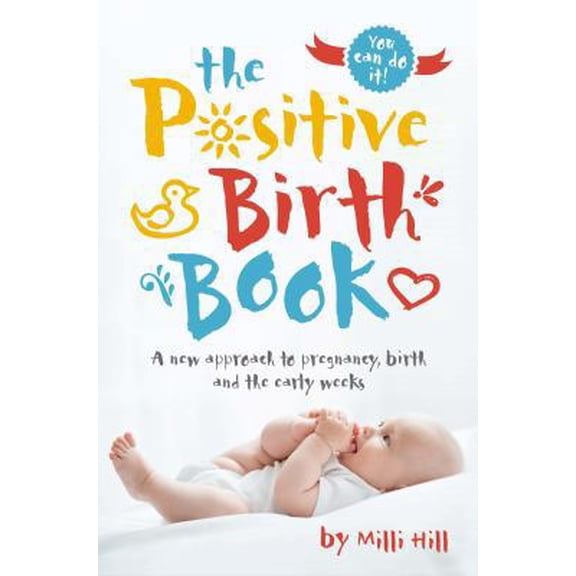 Pre-Owned The Positive Birth Book: A New Approach to Pregnancy, Birth and the Early Weeks (Paperback) 1780664303 9781780664309