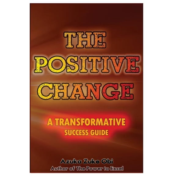 The Positive Change: A Transformative Success Guide