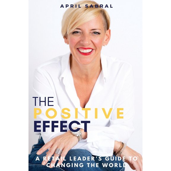 The Positive Effect: A Retail Leader's Guide to Changing the World, (Paperback)