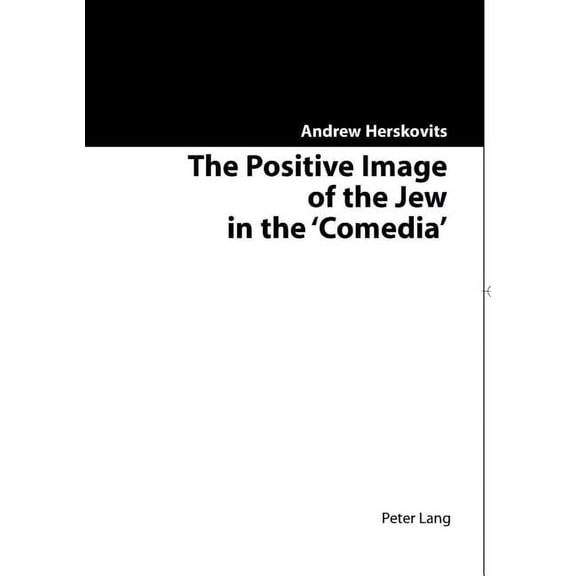 The Positive Image of the Jew in the 'Comedia', (Paperback)