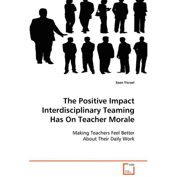 The Positive Impact Interdisciplinary Teaming Has On Teacher Morale (Paperback)