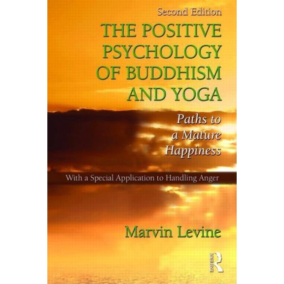 The Positive Psychology of Buddhism and Yoga: Paths to A Mature Happiness, (Hardcover)