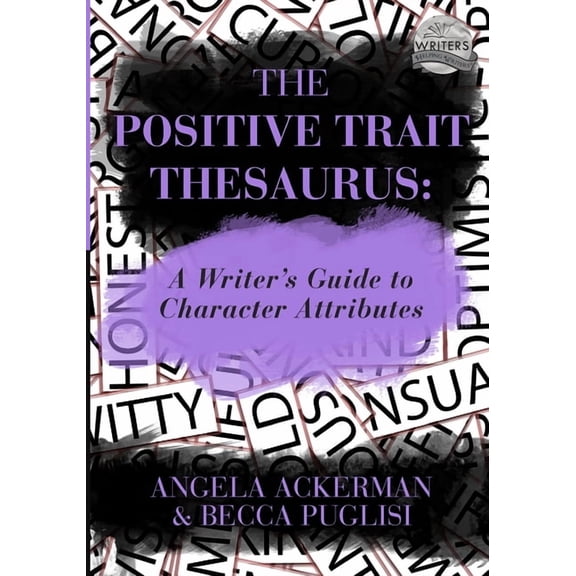Writers Helping Writers The Positive Trait Thesaurus: A Writer's Guide to Character Attributes, Book 3, (Paperback)