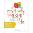 thumbnail image 1 of The Positively Present Guide to Life : How to Make the Most of Every Moment (Hardcover), 1 of 1