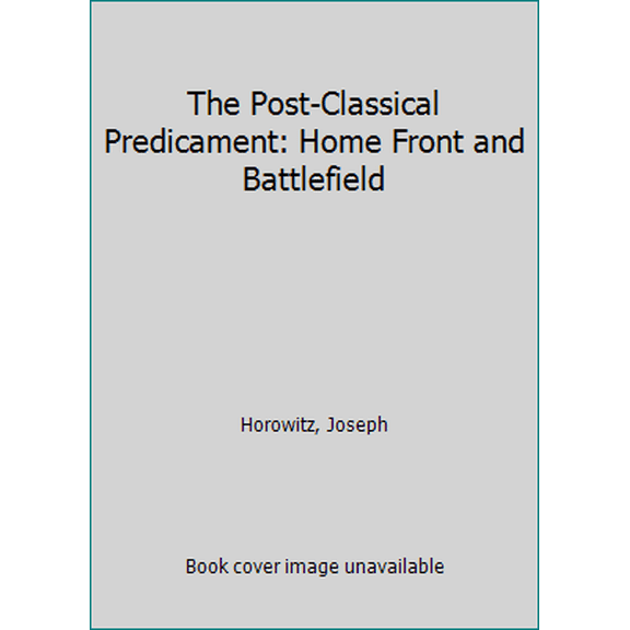 Pre-Owned The Post-Classical Predicament: Home Front and Battlefield (Hardcover) 1555532187 9781555532185