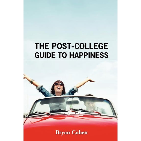 The Post-College Guide to Happiness Paperback 1466434139 9781466434134 Bryan Cohen