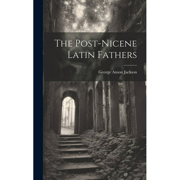 The Post-Nicene Latin Fathers (Hardcover)