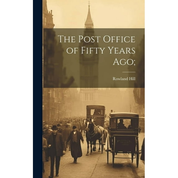 The Post Office of Fifty Years ago; (Hardcover)