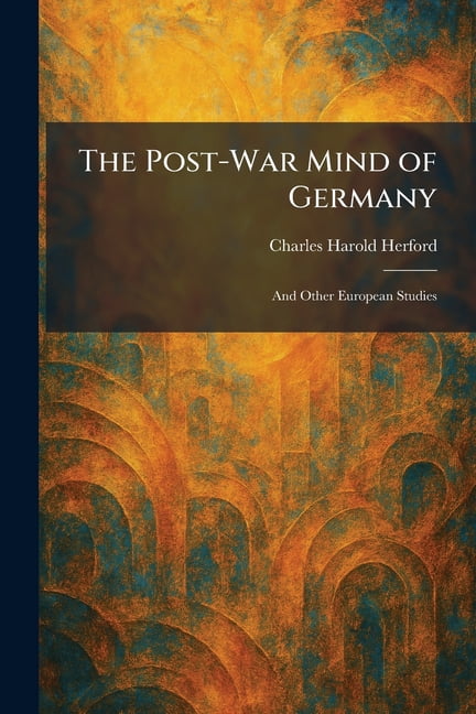 The Post-War Mind of Germany: And Other European Studies, (Paperback)
