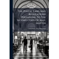 thumbnail image 1 of The Postal Laws And Regulations Pertaining To The Second Class Of Mail Matter, (Paperback), 1 of 1