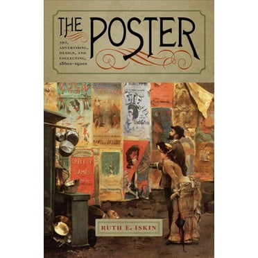 The Poster : Art, Advertising, Design, and Collecting, 1860s–1900s (Paperback)