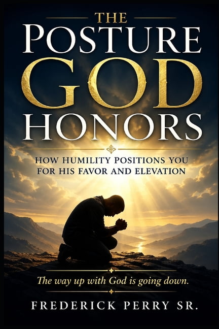 The Posture God Honors: How Humilty Positions You for His Favor and Elevation, (Paperback)