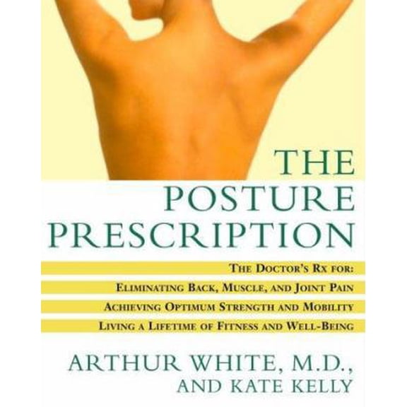 Pre-Owned The Posture Prescription: The Doctor's RX For: Eliminating Back, Muscle, and Joint Pain; Achieving Optimum Strength and Mobility; Living a Lifet (Paperback) 0609806319 9780609806319