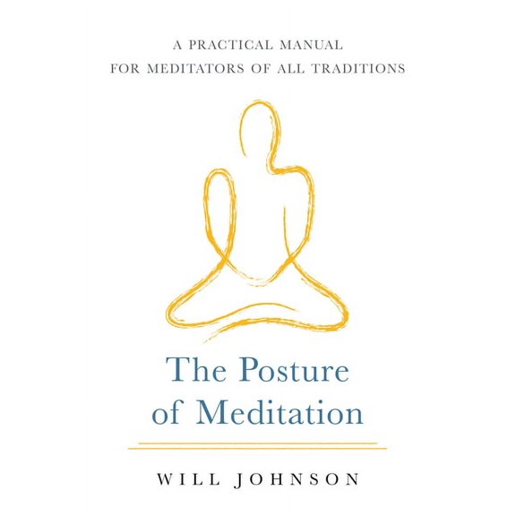 The Posture of Meditation: A Practical Manual for Meditators of All Traditions, (Paperback)