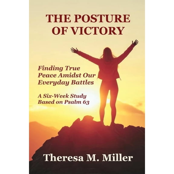 The Posture of Victory: Finding True Peace amidst Our Everyday Battles, (Paperback)