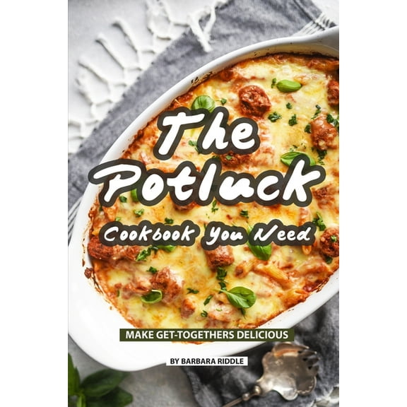Pre-Owned The Potluck Cookbook You Need: Make Get-Togethers Delicious (Paperback) by Barbara Riddle