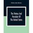 thumbnail image 1 of The Pottery And Porcelain Of The United States; An Historical Review Of American Ceramic Art From The Earliest Times To , (Paperback), 1 of 1