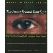 The Power Behind Your Eyes : Improving Your Eyesight with Integrated Vision Therapy (Paperback)