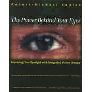 The Power Behind Your Eyes Improving Your Eyesight with Integrated Vision Therapy, Paperback