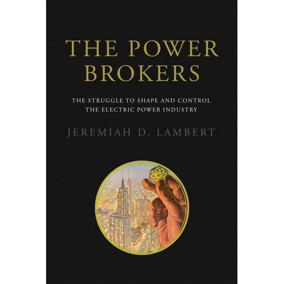 The Power Brokers : The Struggle to Shape and Control the Electric Power Industry (Paperback)