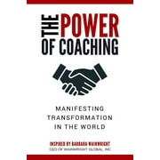 The Power of Coaching: Manifesting Transformation in the World  Paperback  1988675278 9781988675275 Barbara Wainwright, Kim Fowler, Dr. Dawn   A. Peters-Bascombe, Linda Callecod, Trisha Harp, Jason Ar