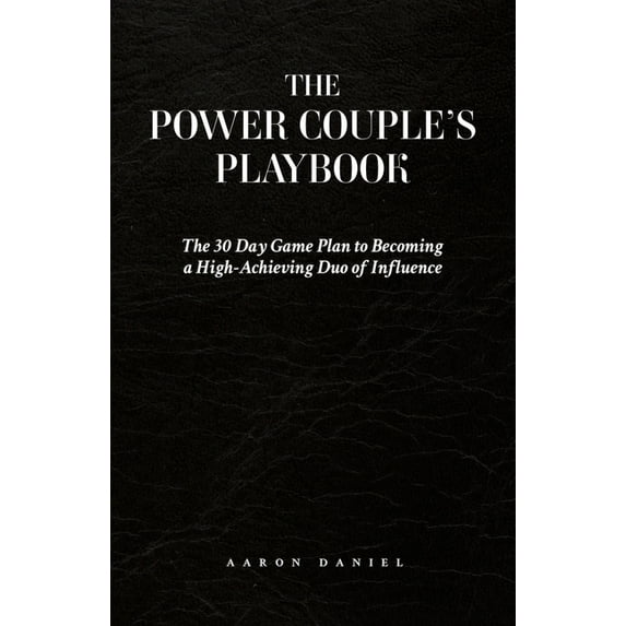 The Power Couple's Playbook : The 30 Day Game Plan to Becoming a High-Achieving Duo of Influence (Paperback)