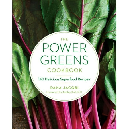 The Power Greens Cookbook: 140 Delicious Superfood Recipes, (Paperback)