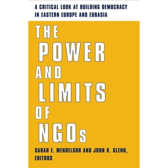 Pre-Owned The Power and Limits of Ngos: A Critical Look at Building Democracy in Eastern Europe Eurasia (Pre-Owned Hardcover 9780231124904) by Sarah Mendelson, John Glenn
