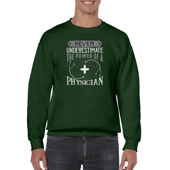 The Power Of A Physician Sweatshirt Men - Men Sweatshirt, Forest Green, 2XL
