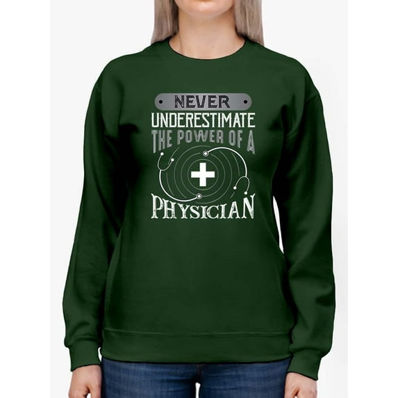The Power Of A Physician Sweatshirt Women -Image by Shutterstock, Female Medium